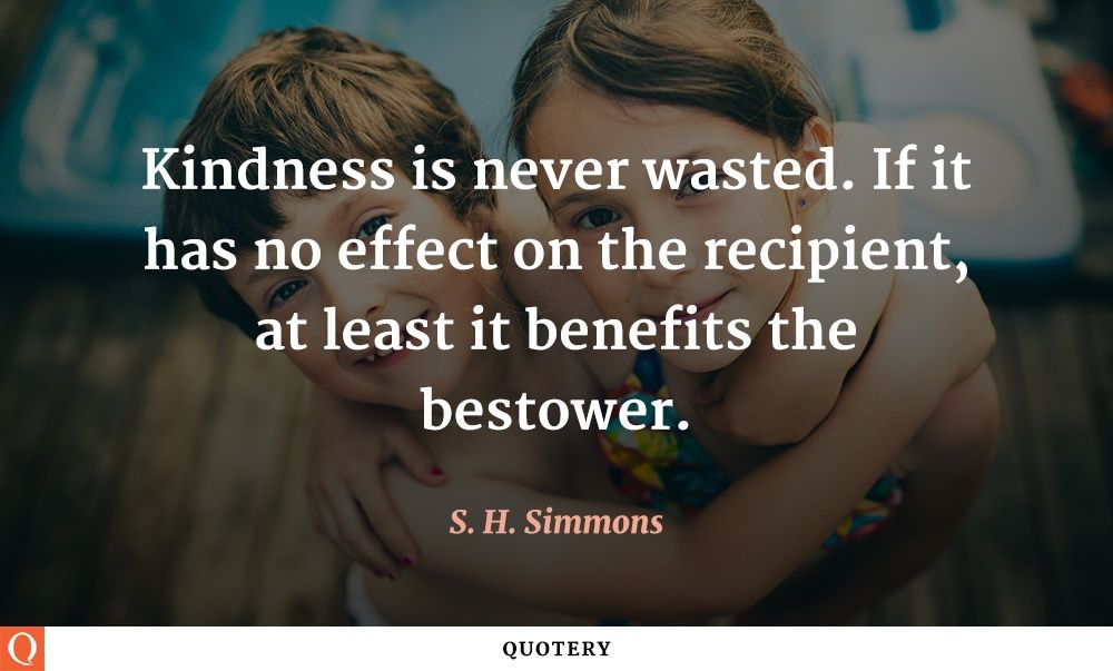 Kindness is never wasted. If it has no effect on the recipient, at least it benefits the bestower. - Image 1
