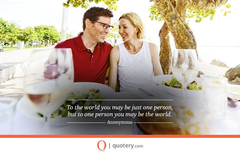To the world you may be just one person, but to one person you may be the world. - Image 1