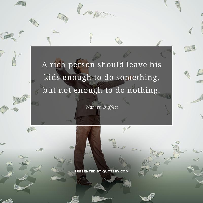 A rich person should leave his kids enough to do something, but not enough to do nothing. - Image 1