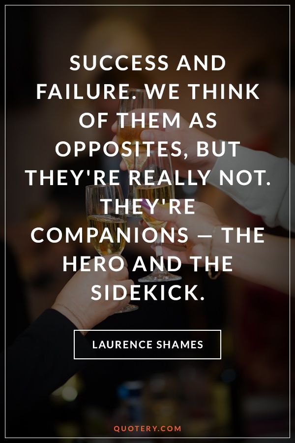 Success and failure. We think of them as opposites, but they're really not. They're companions — the hero and the sidekick. - Image 1