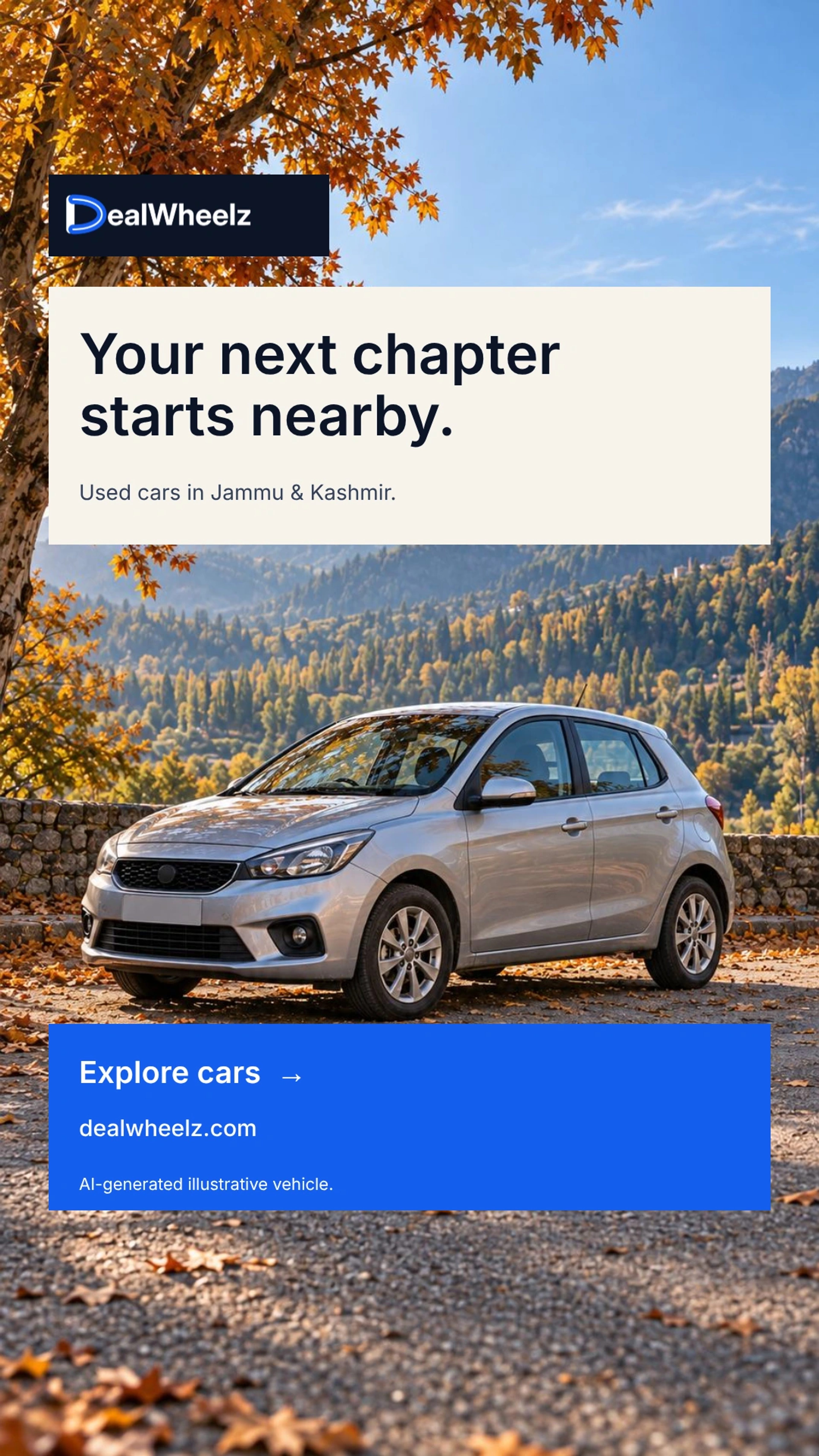 Vertical DealWheelz creative: Your next chapter starts nearby. Used cars in Jammu & Kashmir.