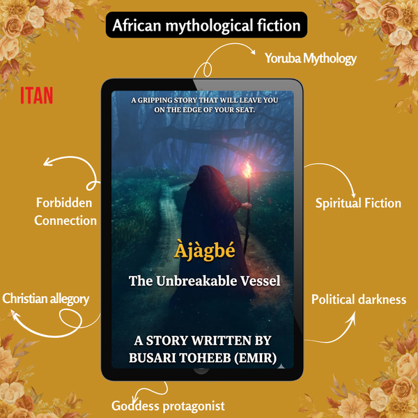 Ajagbe: The Unbreakable Vessel by Busari Toheeb · A Yoruba Mythology Novel