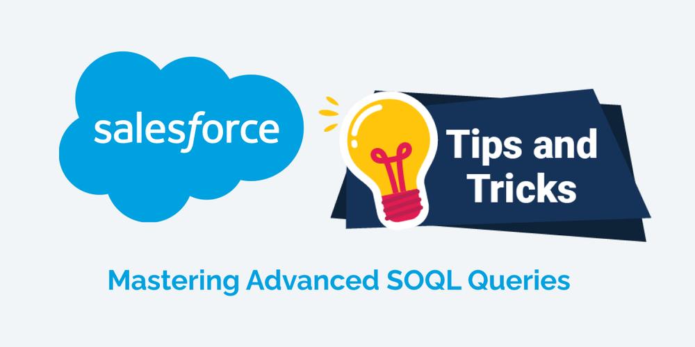 Mastering Advanced SOQL Queries in Salesforce: Tips and Tricks
