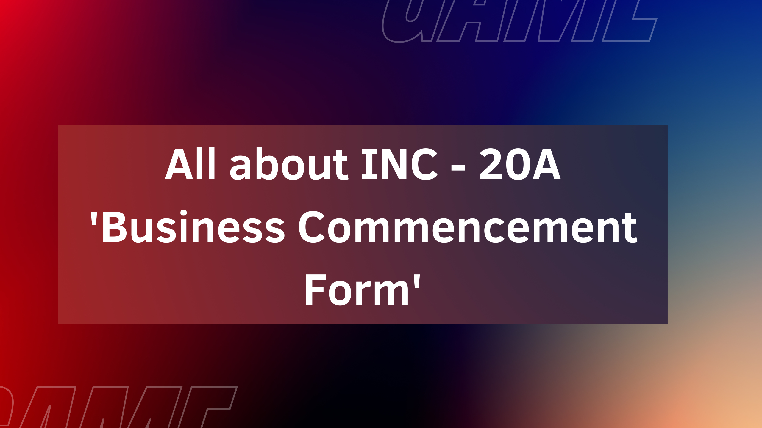 All about INC - 20A 'Business Commencement Form'