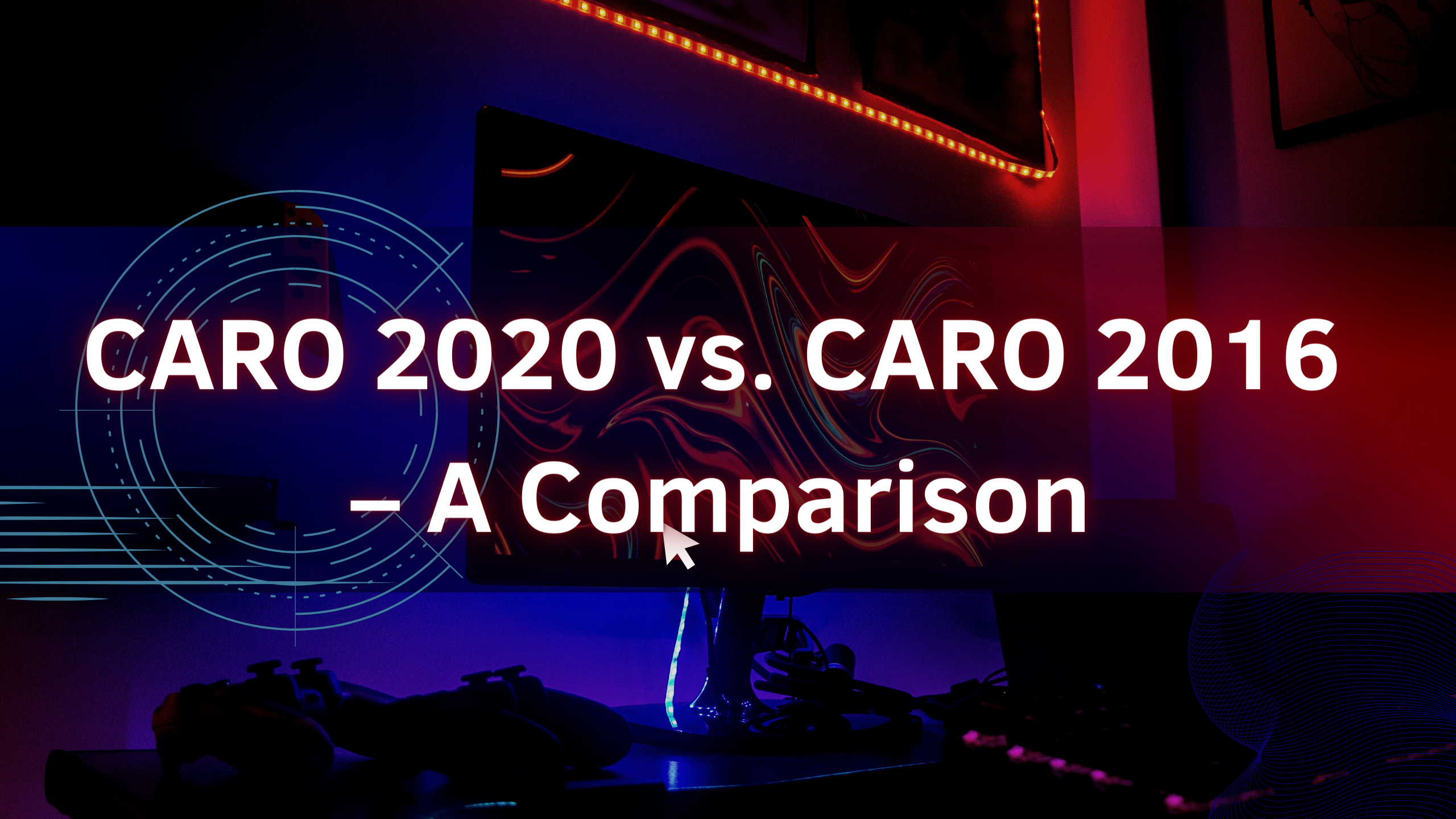 CARO 2020 vs. CARO 2016 – A Brief Comparison