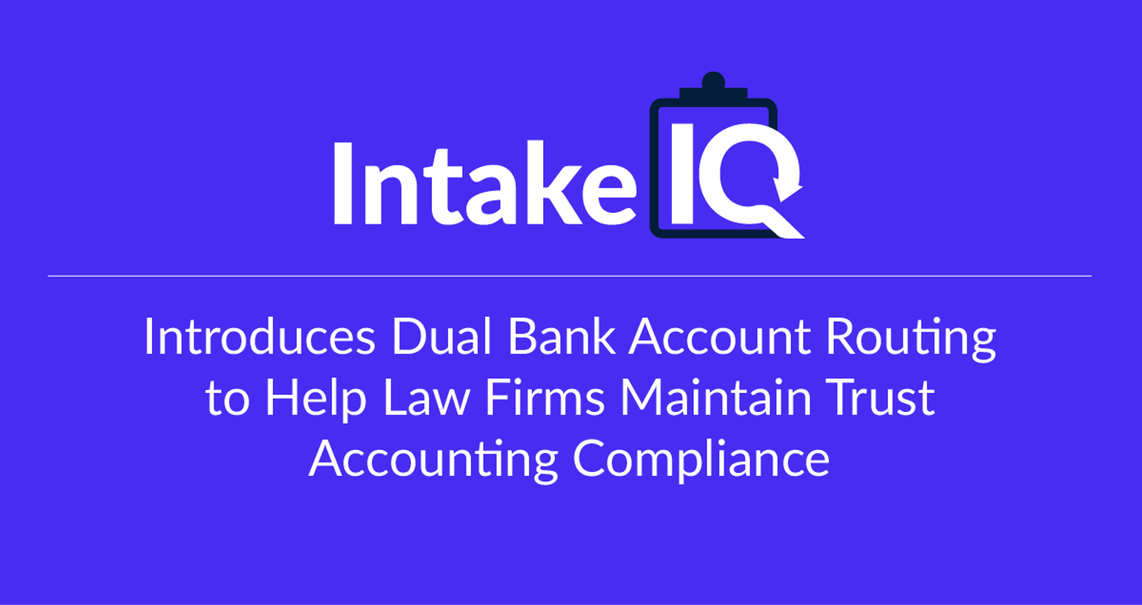 IntakeIQ Introduces Dual Bank Account Routing to Help Law Firms Maintain Trust Accounting Compliance