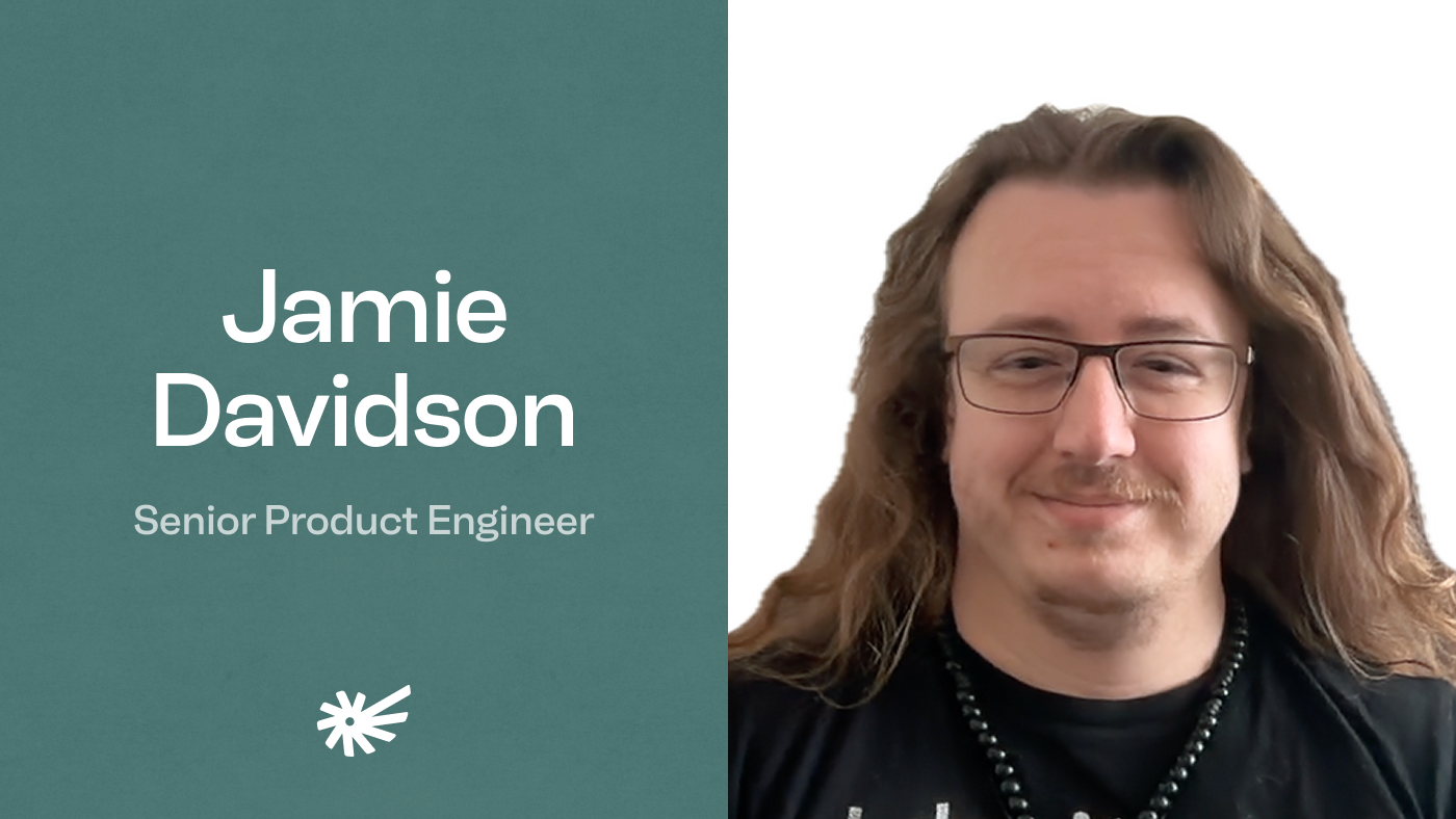 Jamie Davidson | Senior Product Engineer