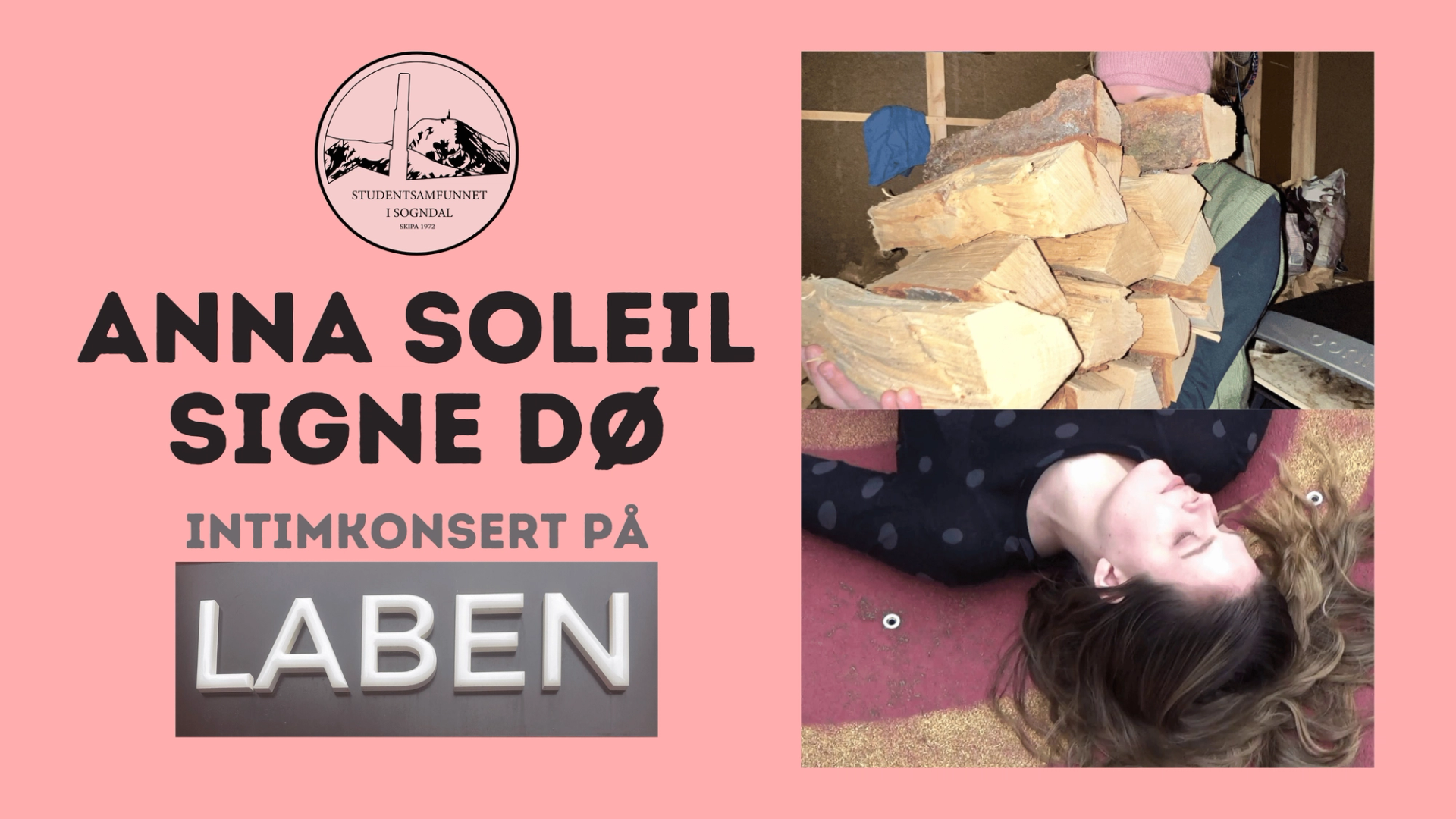 Plakat i rosa med tekst som annonserer intimkonsert på Låben med Anna Soleil og Signe Dø, kombinert med to fotografier av en person som bærer vedkubber og ligger på gulvet med lukkede øyne.