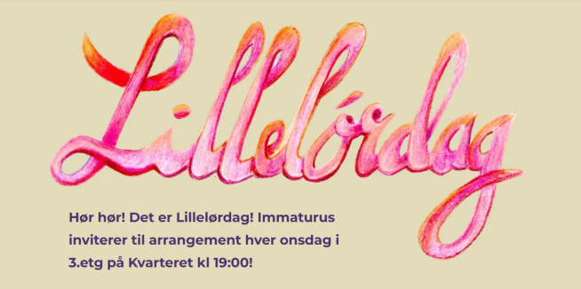 Plakat med «Lillelørdag» skrevet i rosa og rødt, og informasjon om at Immaturus inviterer til arrangement hver onsdag kl. 19 i 3. etasje på Kvarteret.