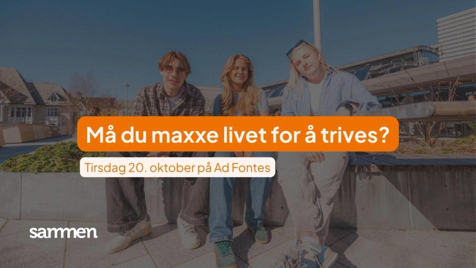 Tre ungdommer sitter utendørs i solen foran teksten «Må du maxxe livet for å trives?» og «Tirsdag 20. oktober på AdFontes», med Sammen-logoen nederst.
