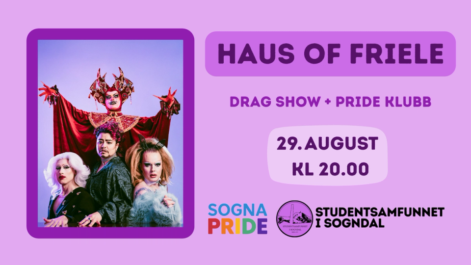 Plakat for «Haus of Friele» dragshow og prideklubb 29. august kl. 20.00, med fire dragartister i fargerike kostymer mot lilla bakgrunn og logoene til Sogna Pride og Studentsamfunnet i Sogndal.