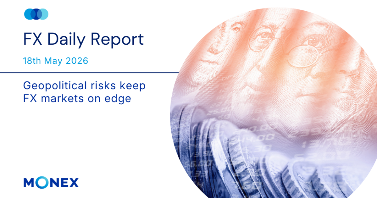 Geopolitical risks keep FX markets on edge
