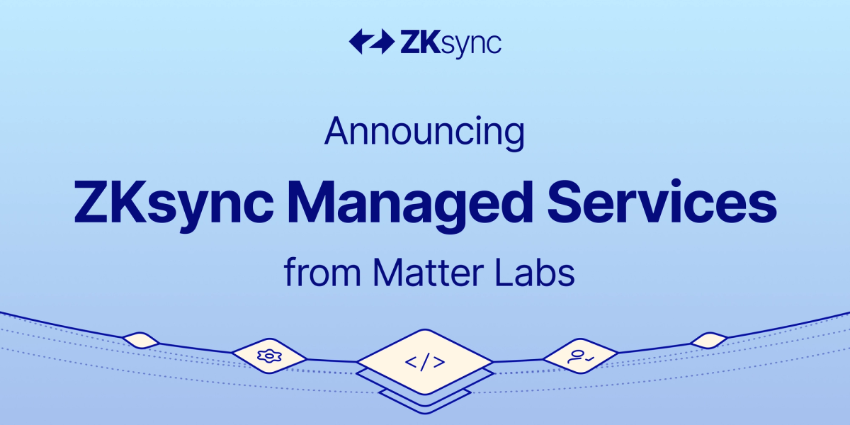 Announcing ZKsync Managed Services from Matter Labs | ZKsync.io | ZKsync