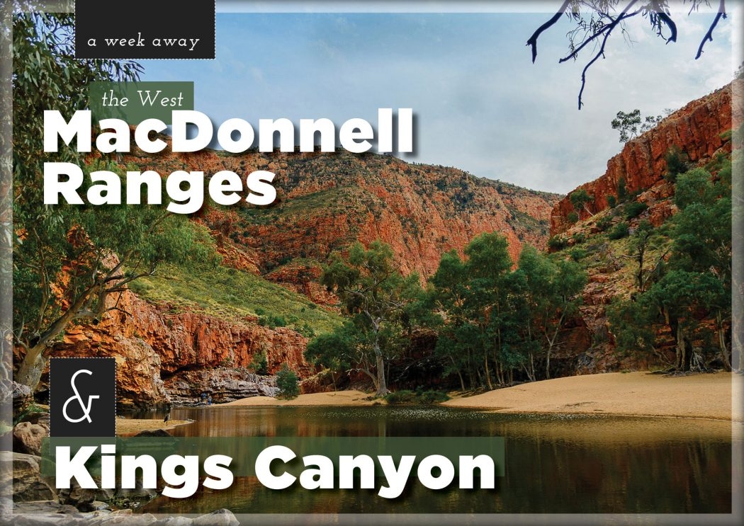 A Week Away: The West McDonnell Ranges & Kings Canyon | Club 4x4