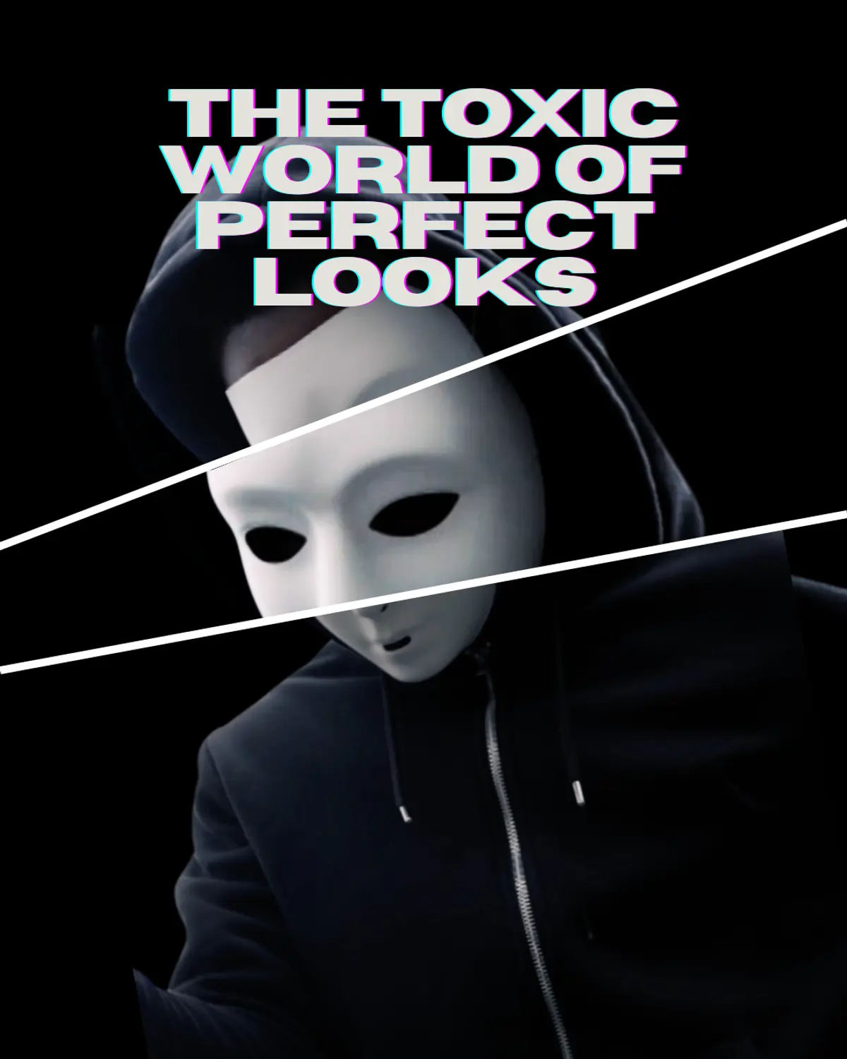 THE TOXIC WORLD OF PERFECT LOOKS