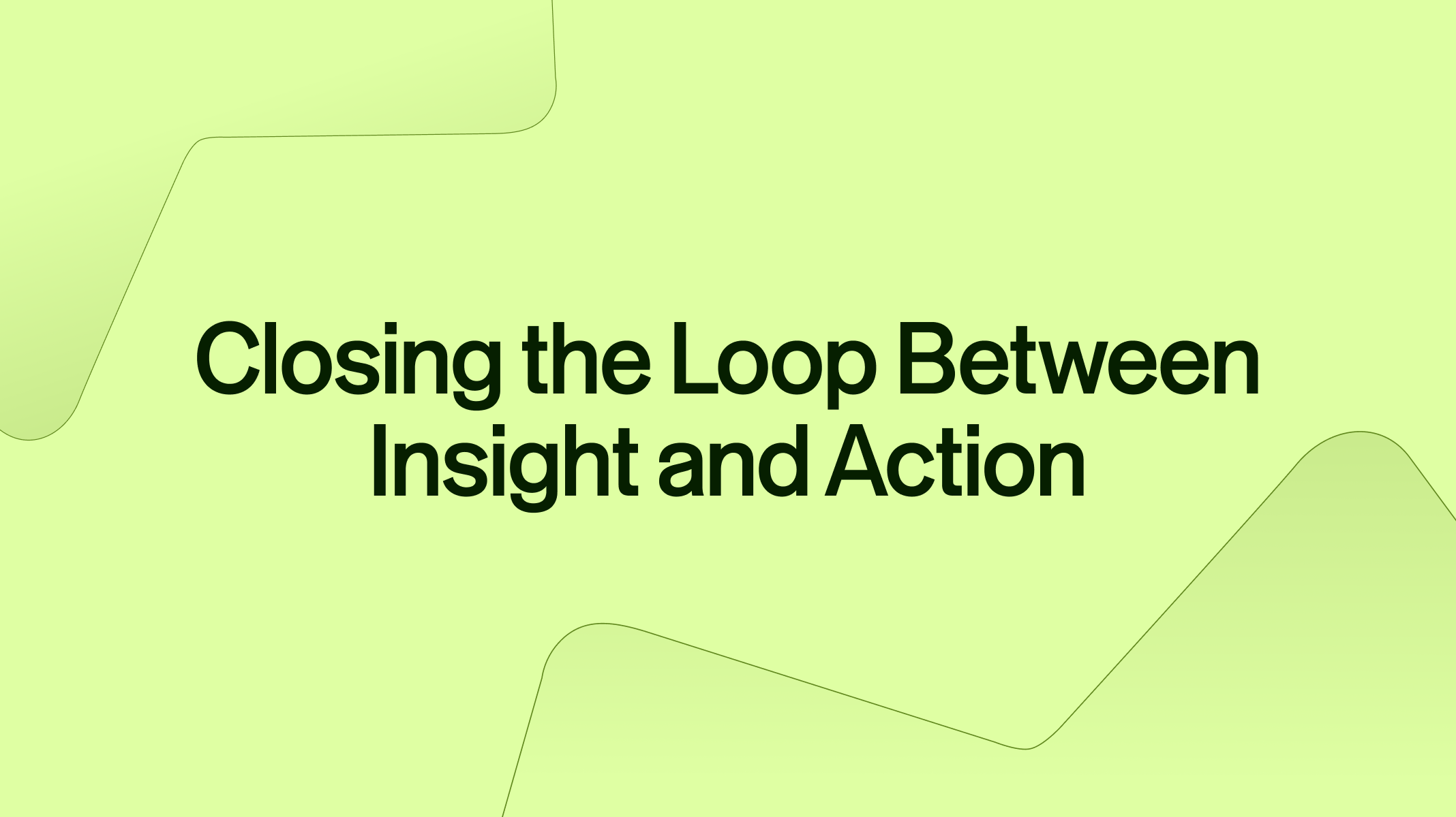 Closing the Loop Between Insight and Action - Thumbnail
