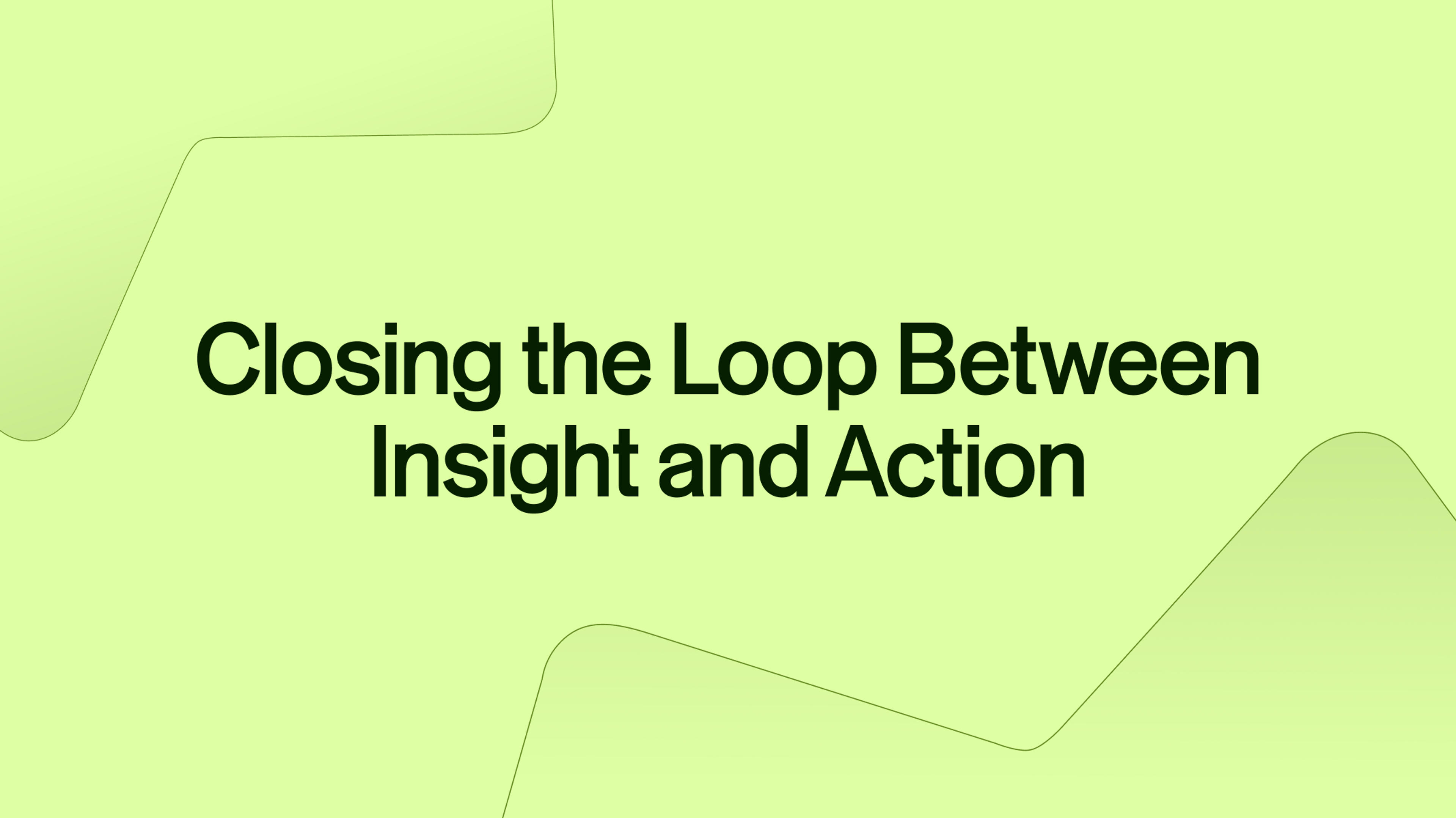 Closing the Loop Between Insight and Action - Thumbnail