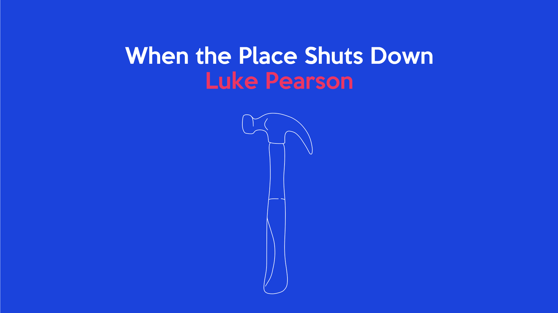 When the Place Shuts Down: Luke Pearson