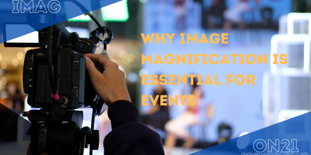 Why IMAG (Image Magnification) is Essential for Events