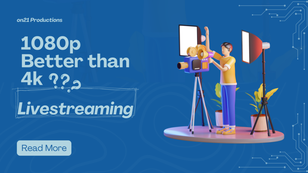 Why Livestreaming in 1080p is Better Than 4K