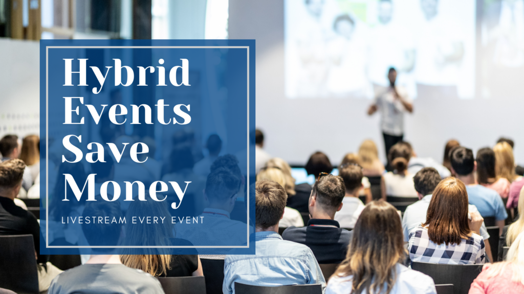 The Cost-Effectiveness of Hybrid Events: Livestreaming to Save Money and Reach More People