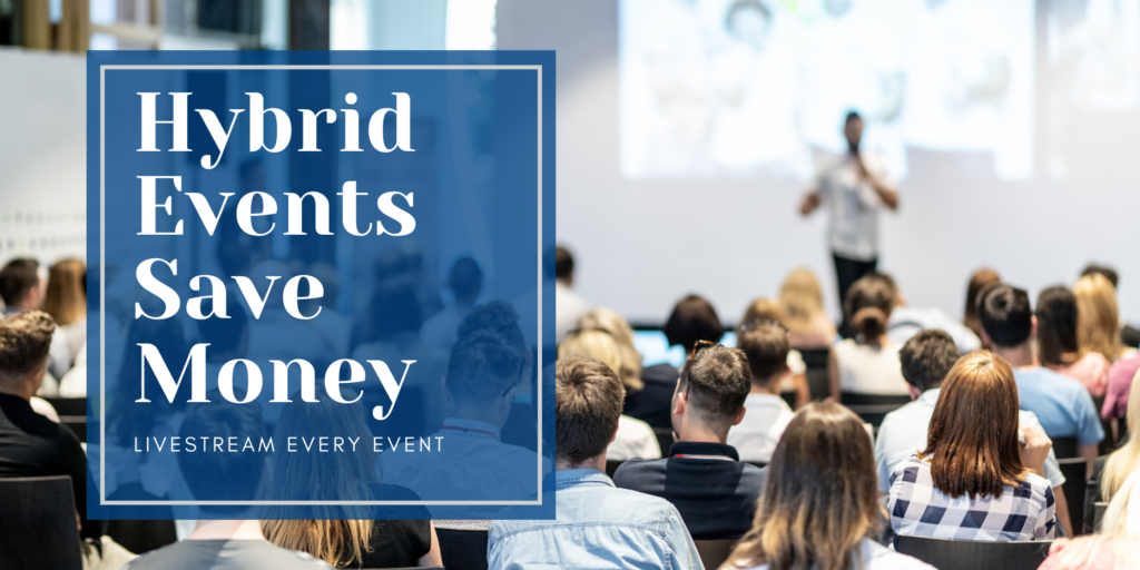 The Cost-Effectiveness of Hybrid Events: Livestreaming to Save Money and Reach More People