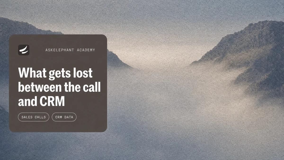 What gets lost between a sales call and the CRM