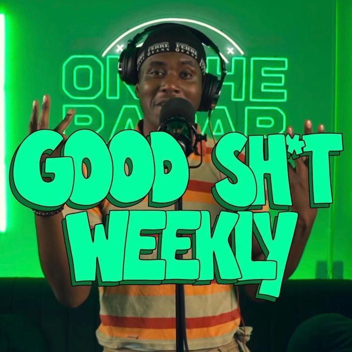 Good Sh*t Weekly 10/14/24