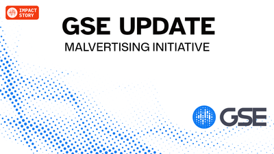 GSE Malvertising Workstream - "significant progress in removing barriers to cross-platform information sharing"