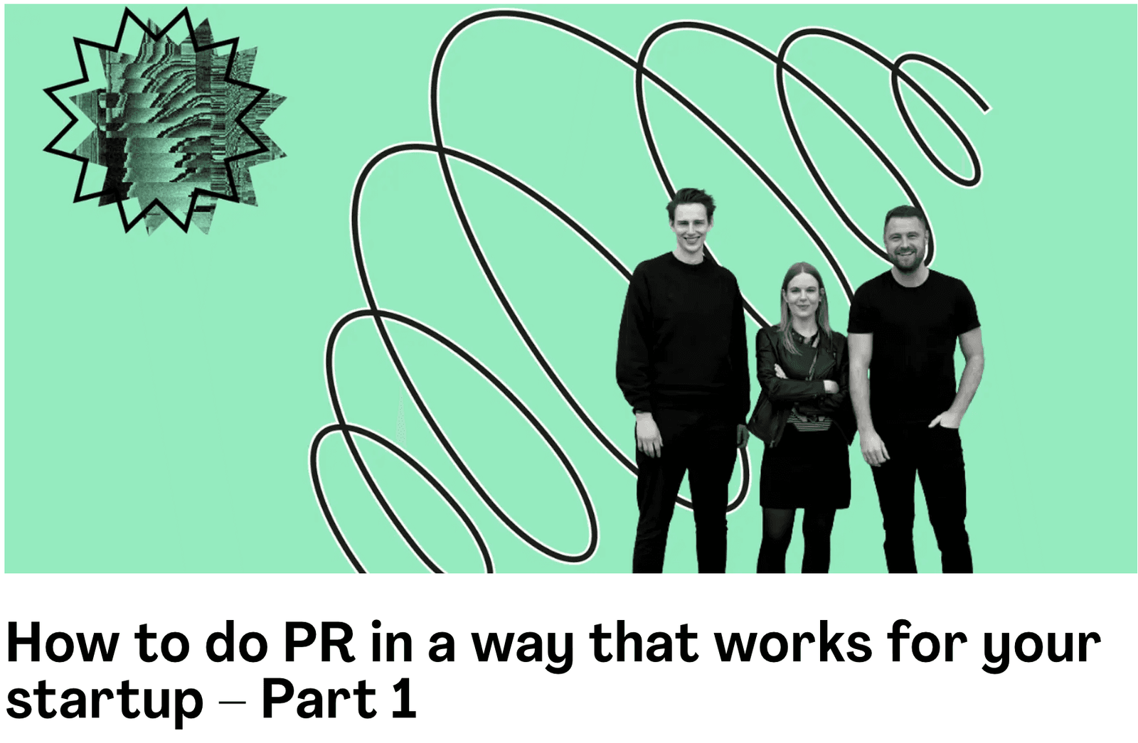 The MVPR team of three on a green background, with the title 'How to do PR in a way that works for your startup - Part 1'.