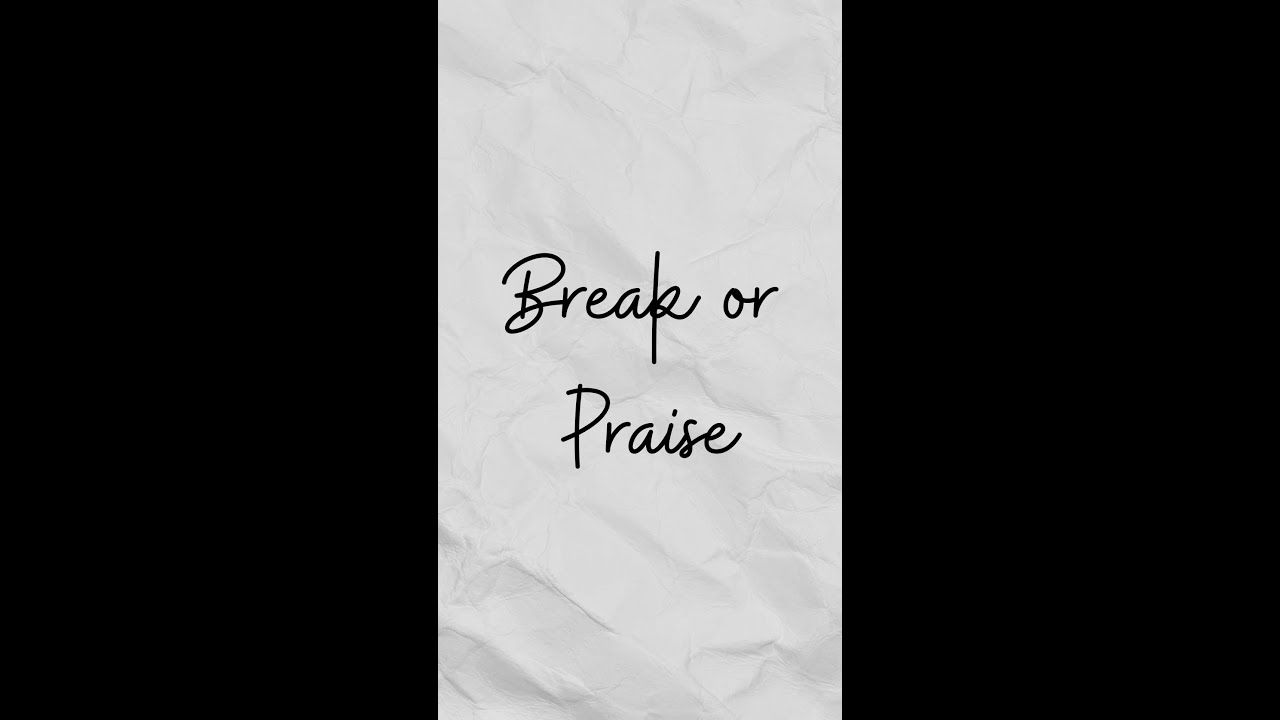 Break or Praise Poem Thumbnail