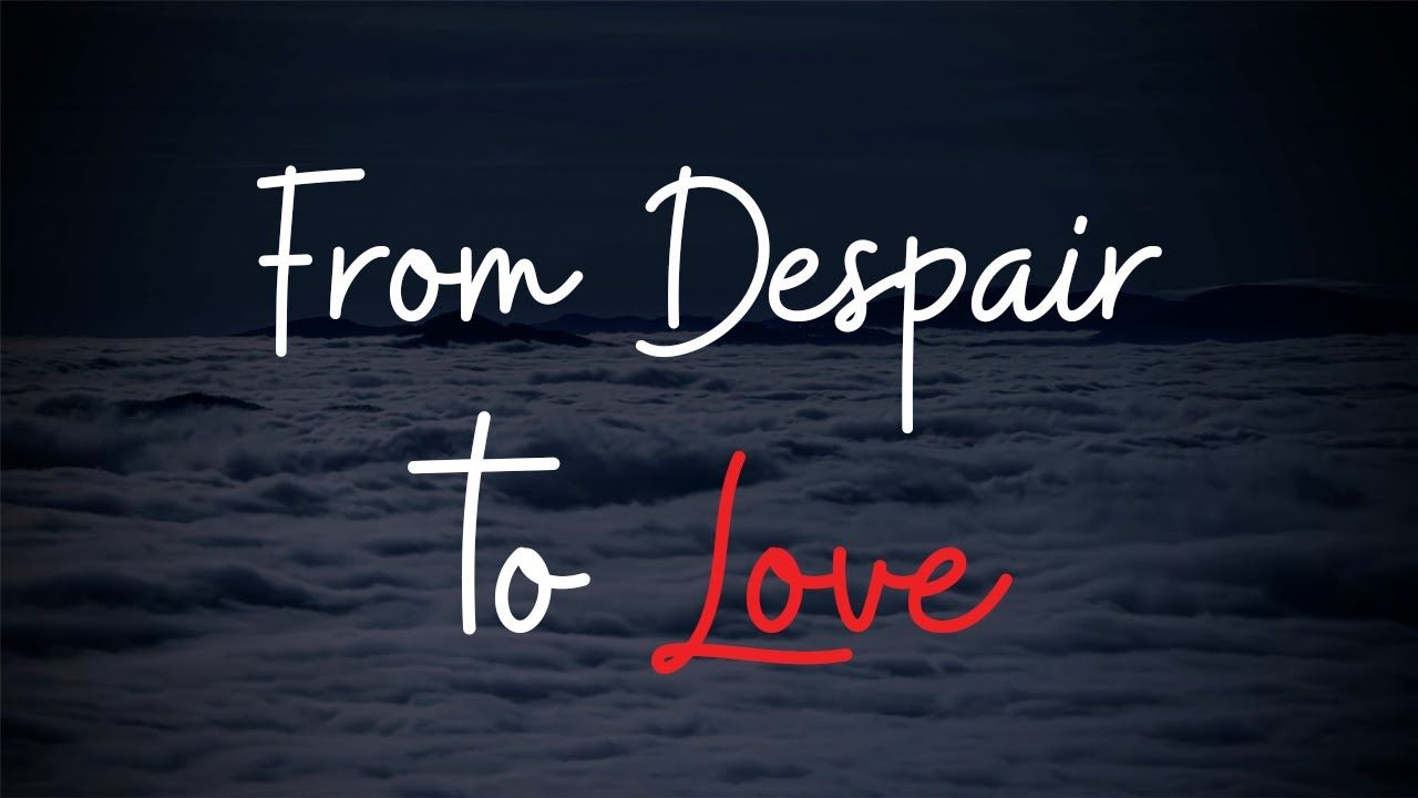 From Despair to Love Poem