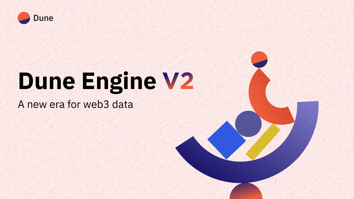 Dune Engine V2, a New Era in Crypto Data - Blog | Dune