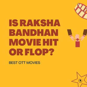 Is Raksha Bandhan Movie Hit or Flop - Box Office Performance - BestOTTMovies.com