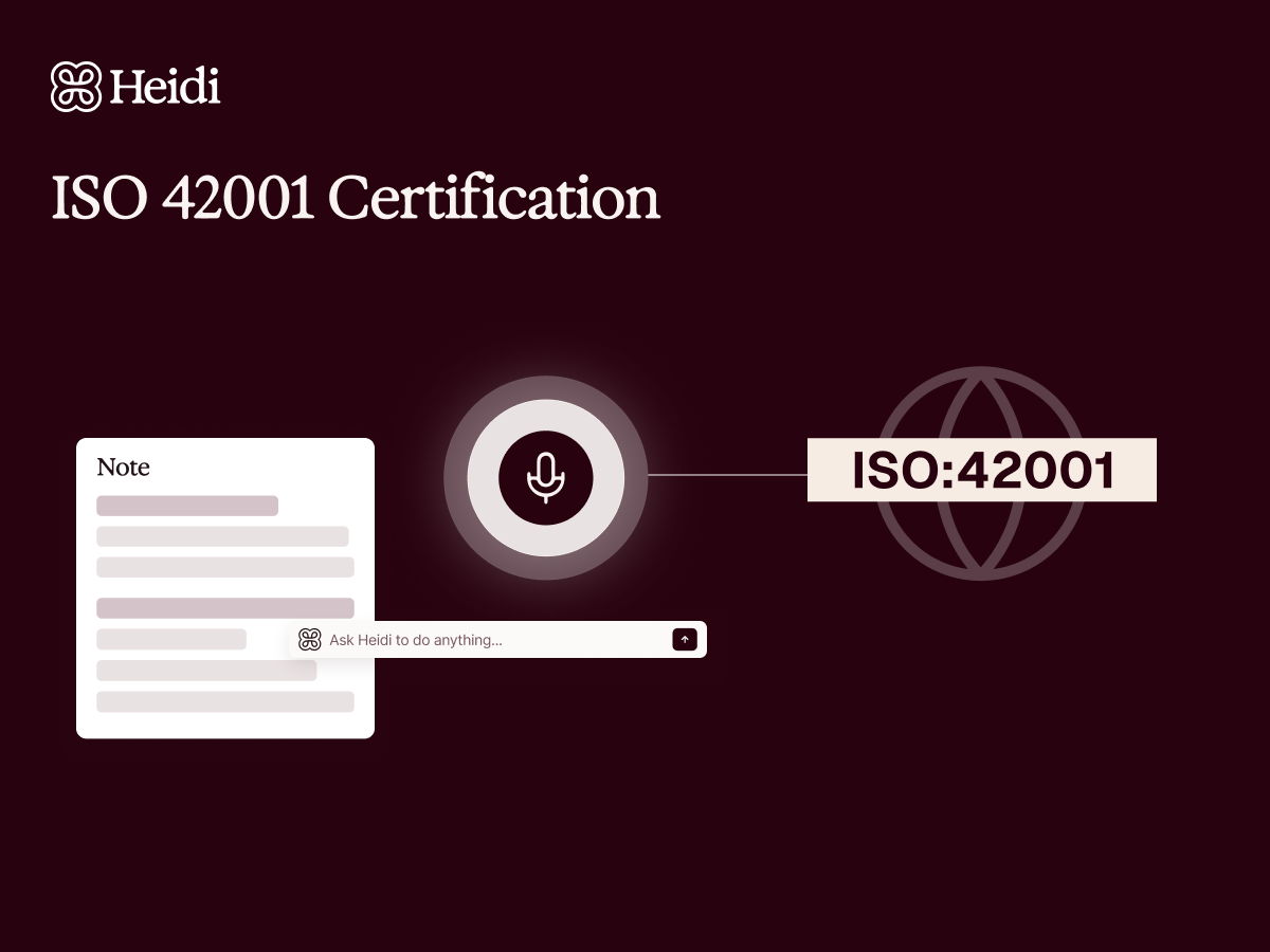 Heidi is the world's first AI care partner to be certified with ISO 42001.