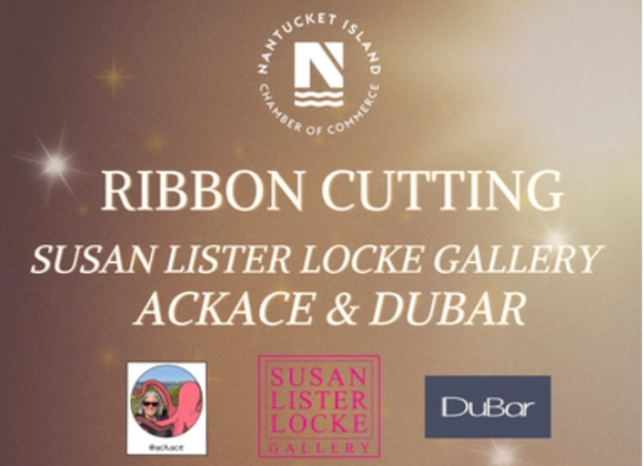 Ribbon Cutting Ceremony with Susan Lister Locke Gallery, ackace, & DuBar - Great Point Properties, Nantucket