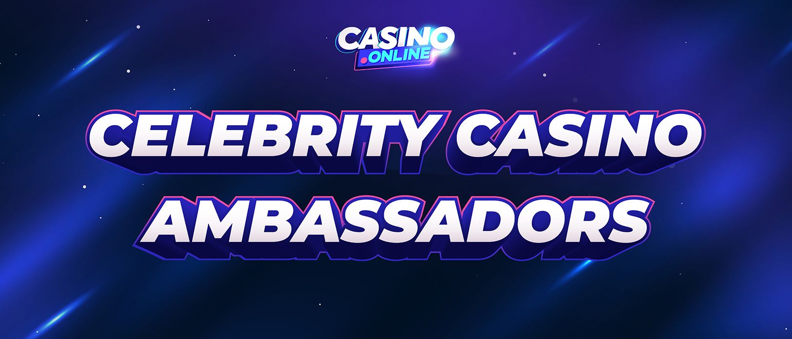 Gambling Ambassadors | Celebrities in the Casino Industry