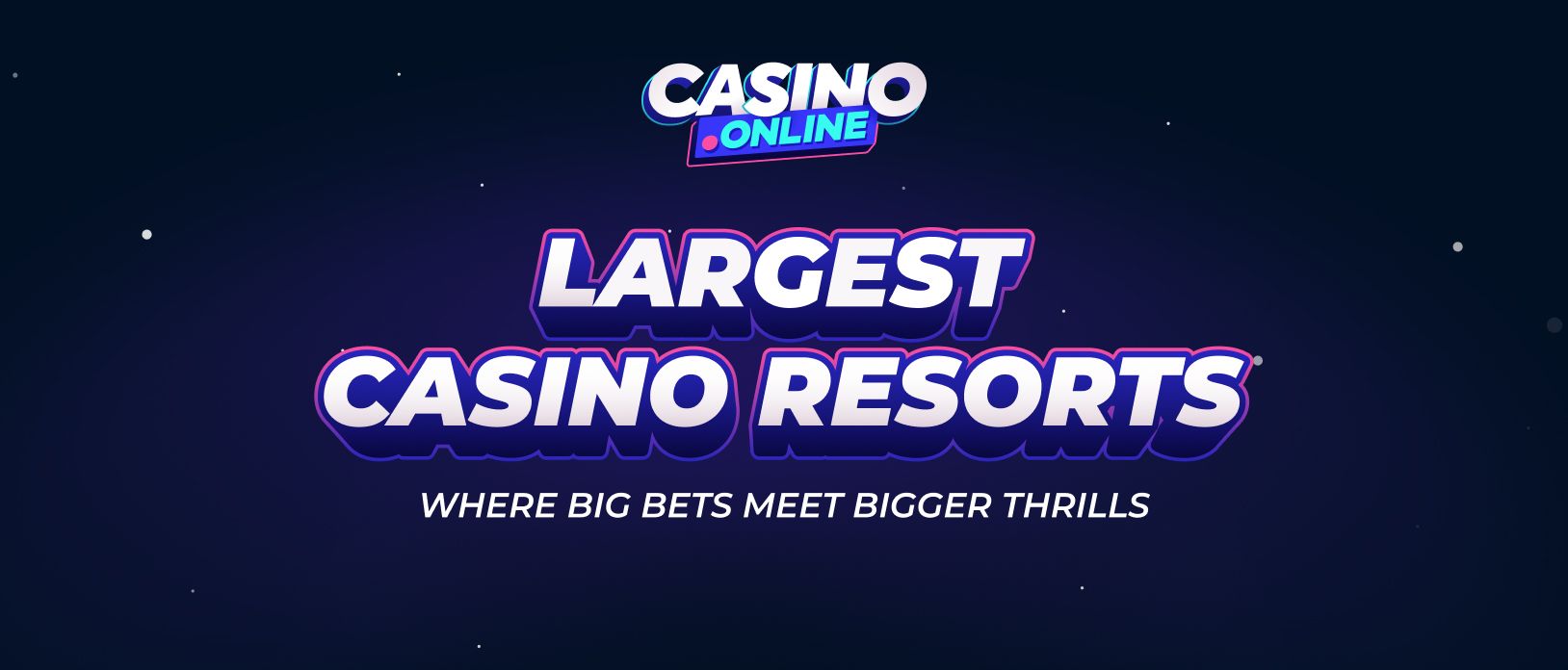 Largest Casino Resorts Around the World: Best for Every Player