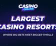 Largest Casino Resorts Around the World: Best for Every Player
