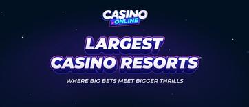 Largest Casino Resorts Around the World: Best for Every Player