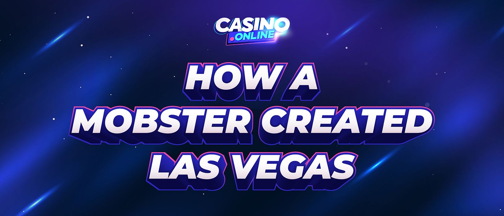 The Birth of Las Vegas – How a Mobster Changed Gambling