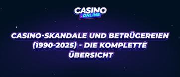 Die größten Casino-Skandale 1990 - 2025 - Betrug, Drama & Millionen