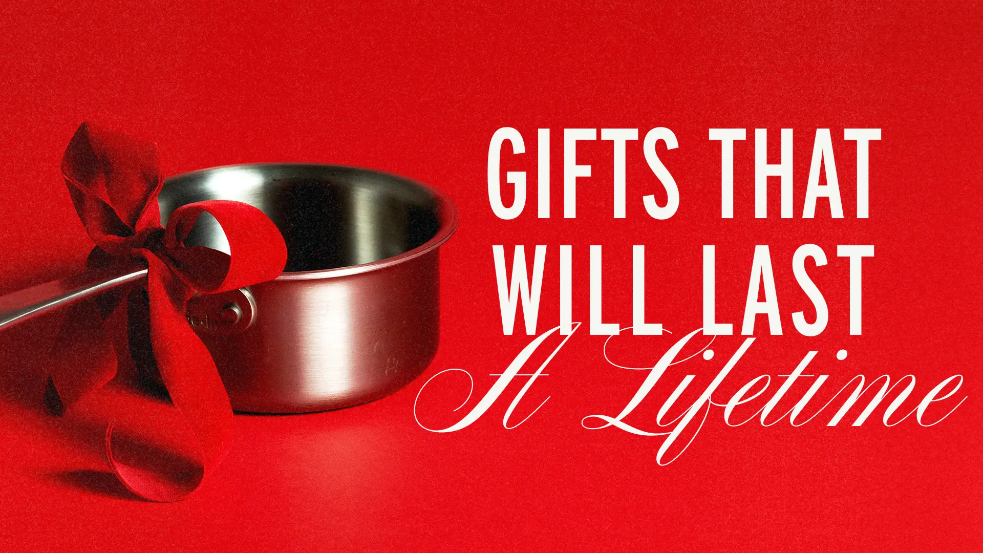 A shiny silver pot adorned with a red bow is accompanied by the text "Gifts That Will Last a Lifetime" on a bright red background.