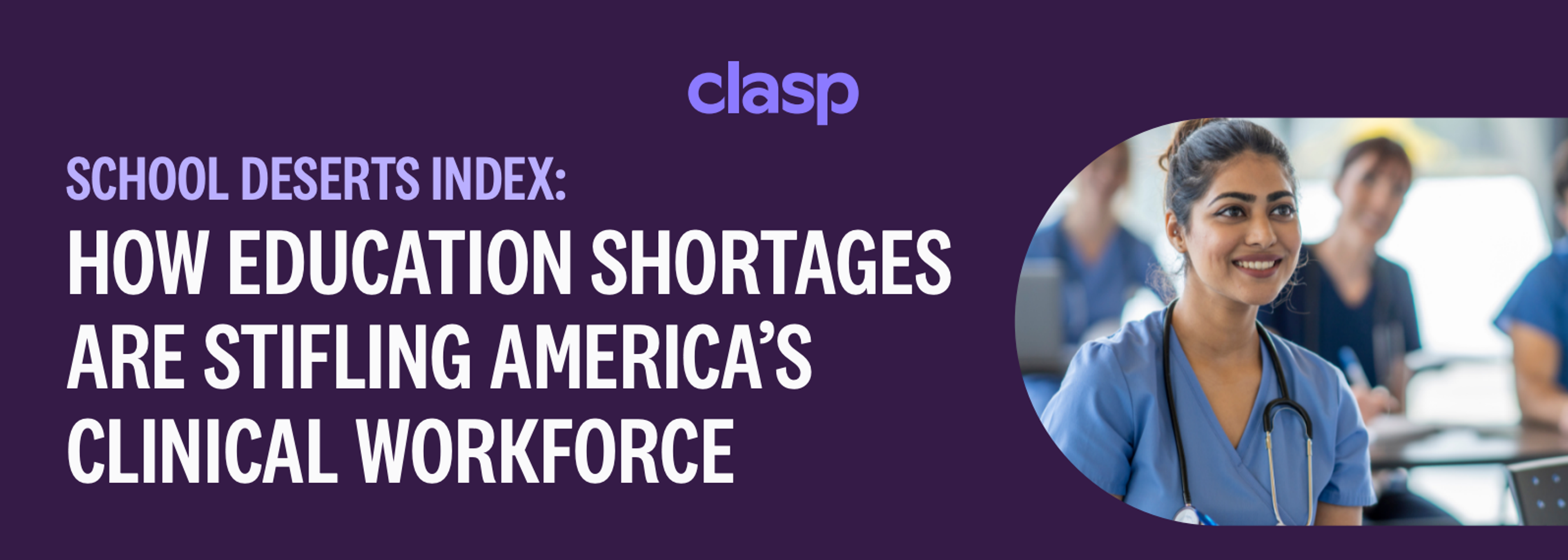 The School Deserts Index: How Education Shortages Are Stifling America’s Clinical Workforce