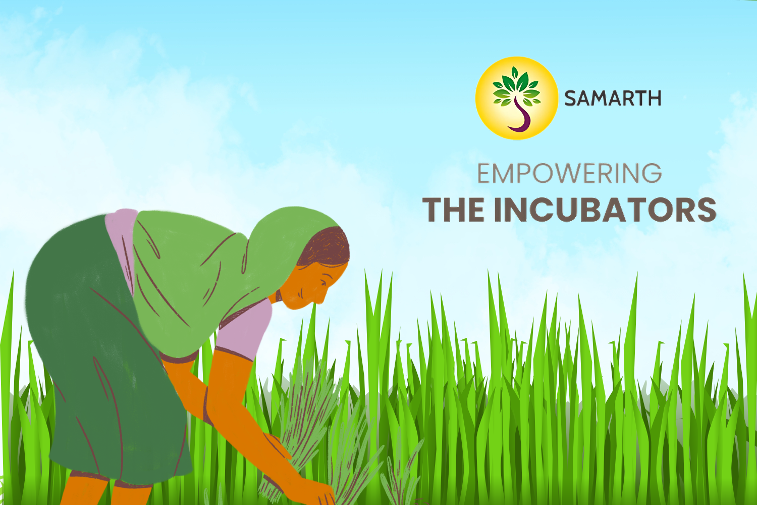 The image shows a stylized illustration of a woman working in a green field under a clear blue sky. She is bending over, harvesting plants. A yellow circular logo with a tree icon and the text "SAMARTH" is placed in the upper-right area. The words "EMPOWERING THE INCUBATORS" appear beside the logo, symbolizing support and growth for grassroots or agricultural initiatives.
