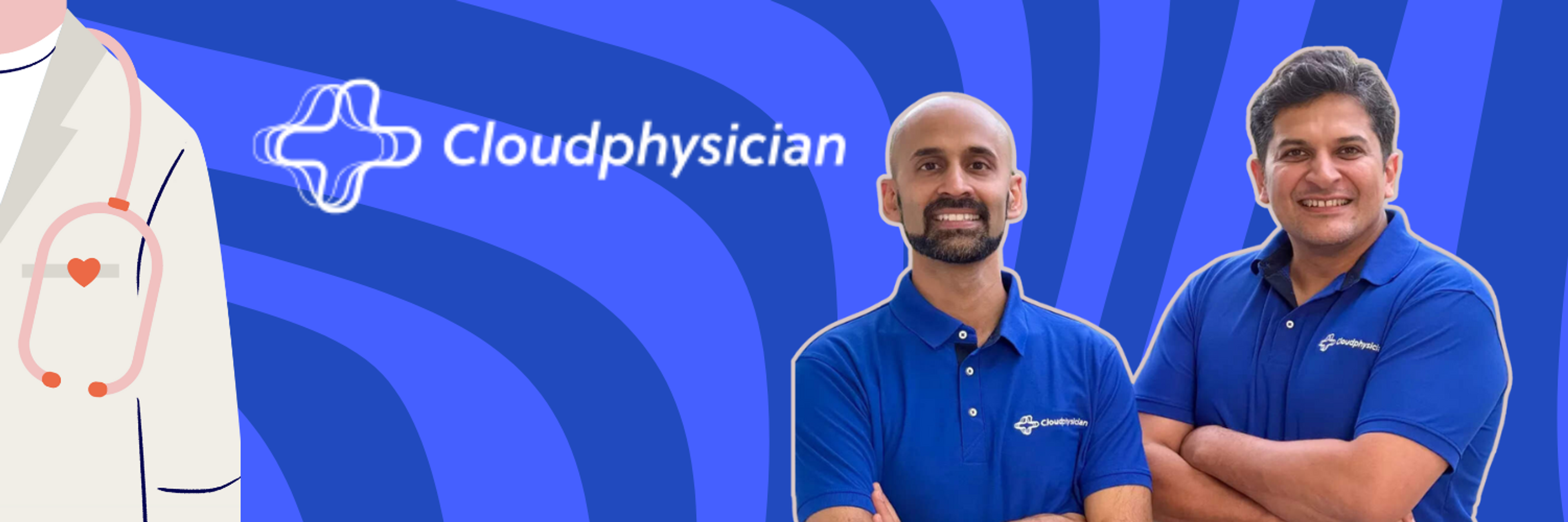 The image features a promotional banner for Cloudphysician, an AI healthcare company. On the left side of the banner, there's a graphic of a doctor wearing a lab coat with a stethoscope, symbolizing healthcare. The center and right sections of the image display a large, bold logo of Cloudphysician against a blue background with light blue wave patterns. On the right, there are photos of two smiling men, Dr. Dhruv Joshi and Dr. Dileep Raman, the co-founders, wearing blue polo shirts with the Cloudphysician logo, representing the leadership behind the company. The overall design conveys a professional and innovative healthcare service.