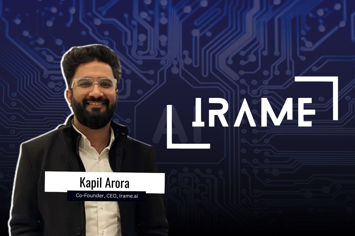 Image presenting Kapil Arora, Co-founder, CEO, from the Irame.ai.