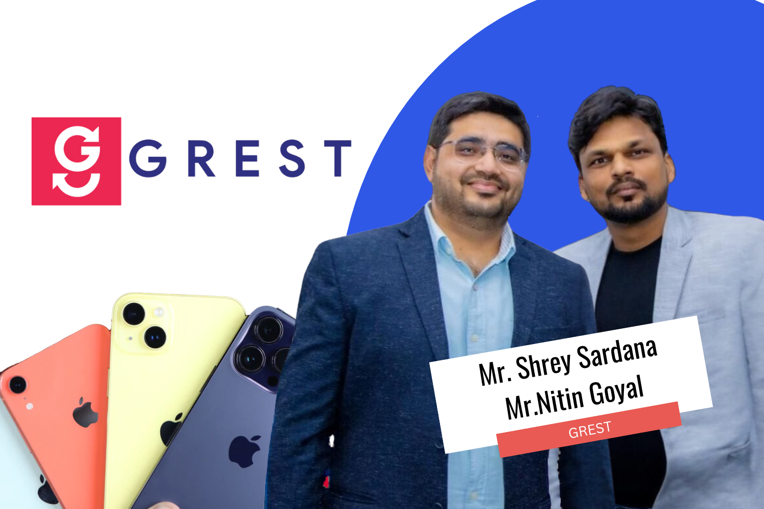 Two men, Mr. Shrey Sardana and Mr. Nitin Goyal, standing against a blue and white background featuring the GREST logo and images of colorful iPhones. Both wear blazers, with Mr. Sardana smiling on the left and Mr. Goyal standing to his right. The text reads 'Mr. Shrey Sardana, Mr. Nitin Goyal, GREST