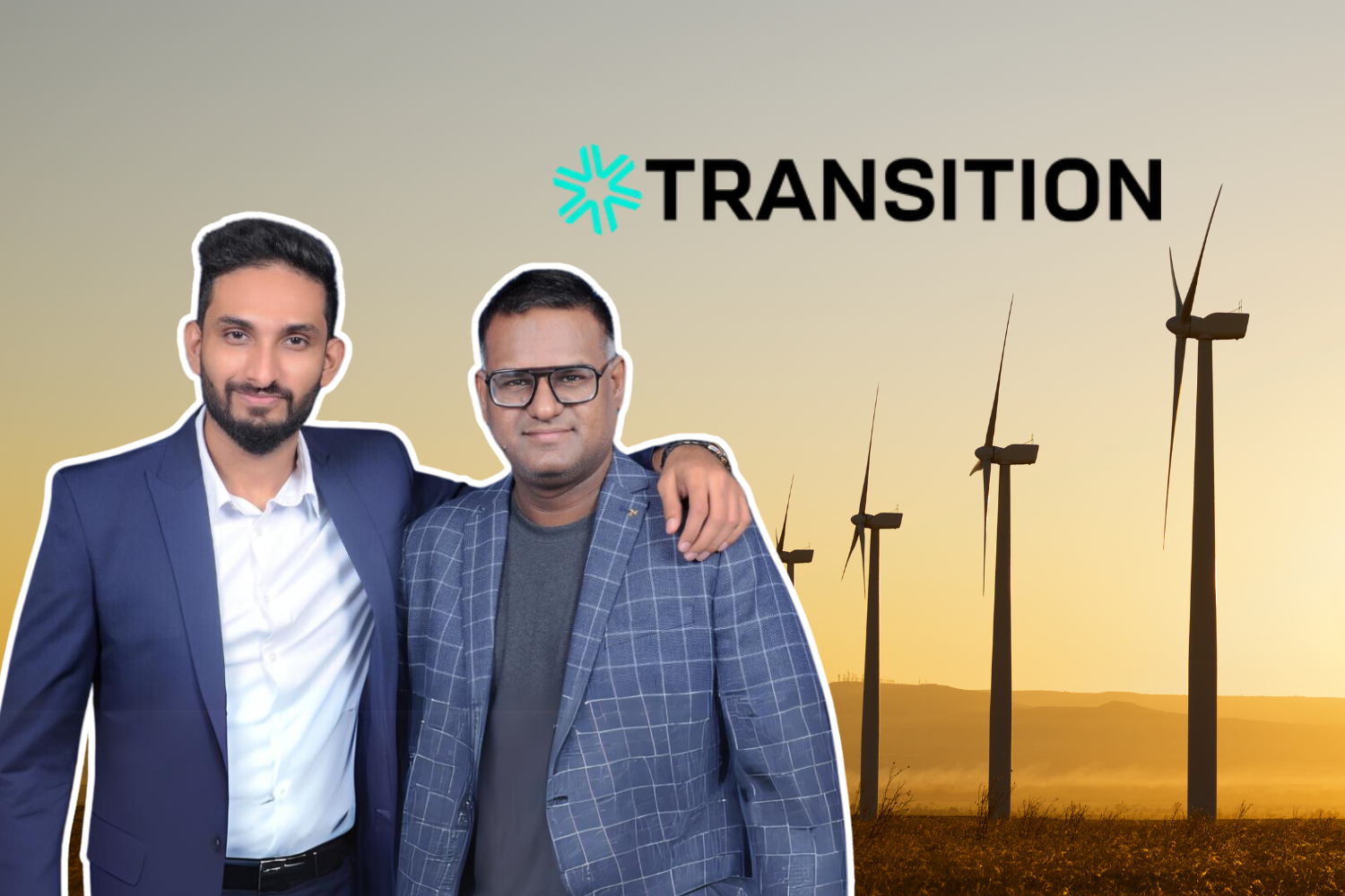 This image features Raiyaan Shingati (left) and Mohammed Shoeb Ali (right), the co-founders of Transition VC, standing together in front of a backdrop of wind turbines, symbolizing renewable energy and sustainability. The logo above them reads "TRANSITION," likely referring to Transition VC, a venture capital firm focused on energy transition.