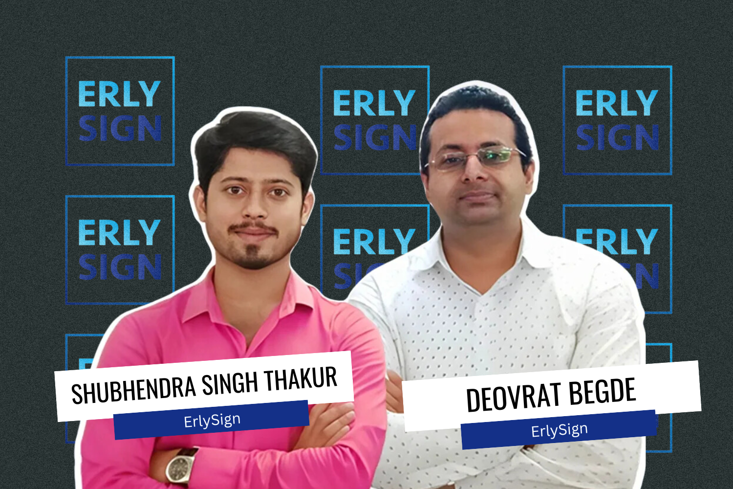 Two men stand in front of a backdrop with "ERLY SIGN" logos. They hold name cards displaying "Shubhendra Singh Thakur" and "Deovrat Begde.